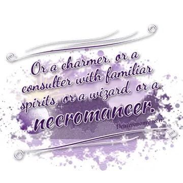 Deuteronomy 18:11 – Or a charmer, or a consulter with familiar spirits, or a wizard, or a necromancer.