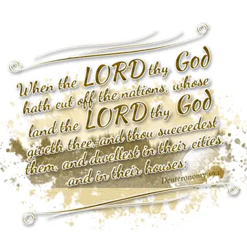 Deuteronomy 19:1 – When the LORD thy God hath cut off the nations, whose land the LORD thy God giveth thee, and thou succeedest them, and dwellest in their…
