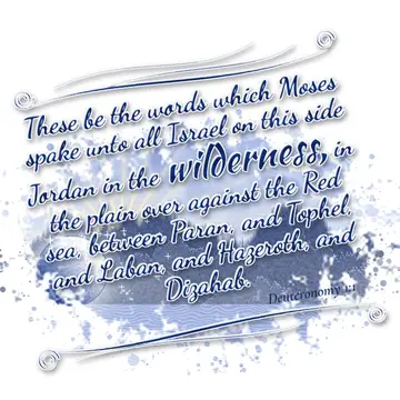 Deuteronomy 1:1 – These be the words which Moses spake unto all Israel on this side Jordan in the wilderness, in the plain over against the Red sea, between…