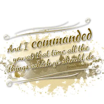 Deuteronomy 1:18 – And I commanded you at that time all the things which ye should do.