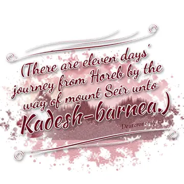 Deuteronomy 1:2 – (There are eleven days' journey from Horeb by the way of mount Seir unto Kadesh-barnea.)