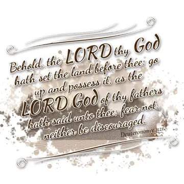 Deuteronomy 1:21 – Behold, the LORD thy God hath set the land before thee: go up and possess it, as the LORD God of thy fathers hath said unto thee; fear not, neither…
