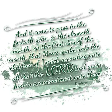 Deuteronomy 1:3 – And it came to pass in the fortieth year, in the eleventh month, on the first day of the month, that Moses spake unto the children of Israel…
