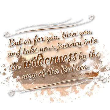 Deuteronomy 1:40 – But as for you, turn you, and take your journey into the wilderness by the way of the Red sea.