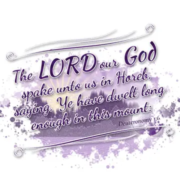 Deuteronomy 1:6 – The LORD our God spake unto us in Horeb, saying, Ye have dwelt long enough in this mount: