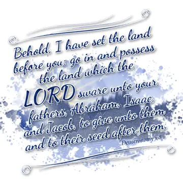 Deuteronomy 1:8 – Behold, I have set the land before you: go in and possess the land which the LORD sware unto your fathers, Abraham, Isaac, and Jacob, to give unto…