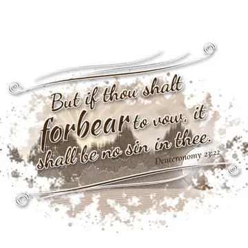 Deuteronomy 23:22 – But if thou shalt forbear to vow, it shall be no sin in thee.