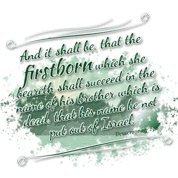 Deuteronomy 25:6 – And it shall be, that the firstborn which she beareth shall succeed in the name of his brother which is dead, that his name be not put out of Israel.