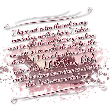 Deuteronomy 26:14 – I have not eaten thereof in my mourning, neither have I taken away ought thereof for any unclean use, nor given ought thereof for the dead: but I…