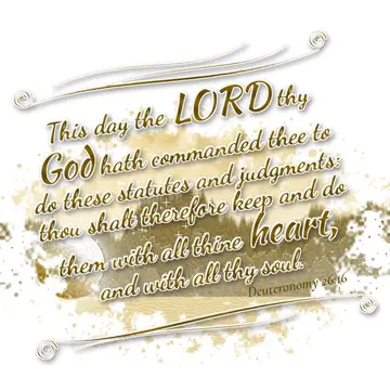 Deuteronomy 26:16 – This day the LORD thy God hath commanded thee to do these statutes and judgments: thou shalt therefore keep and do them with all thine heart, and…