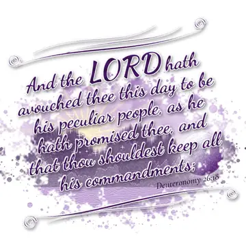Deuteronomy 26:18 – And the LORD hath avouched thee this day to be his peculiar people, as he hath promised thee, and that thou shouldest keep all his commandments;