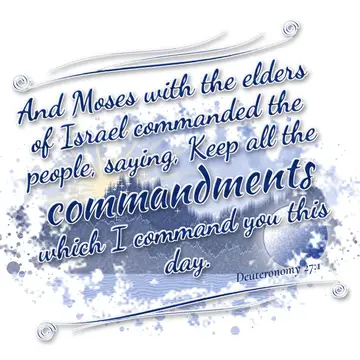 Deuteronomy 27:1 – And Moses with the elders of Israel commanded the people, saying, Keep all the commandments which I command you this day.