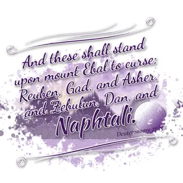 Deuteronomy 27:13 – And these shall stand upon mount Ebal to curse; Reuben, Gad, and Asher, and Zebulun, Dan, and Naphtali.