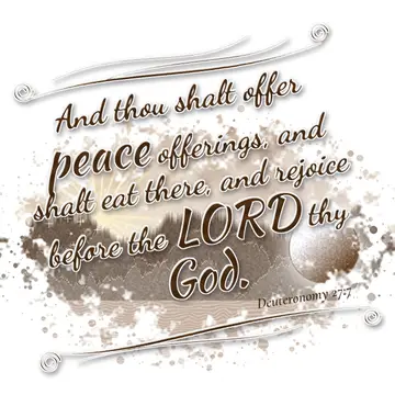 Deuteronomy 27:7 – And thou shalt offer peace offerings, and shalt eat there, and rejoice before the LORD thy God.