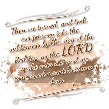 Deuteronomy 2:1 – Then we turned, and took our journey into the wilderness by the way of the Red sea, as the LORD spake unto me: and we compassed mount Seir…