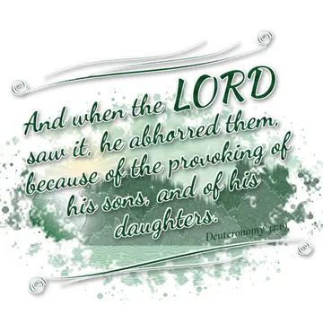 Deuteronomy 32:19 – And when the LORD saw it, he abhorred them, because of the provoking of his sons, and of his daughters.