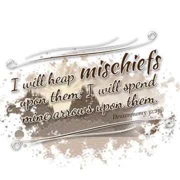 Deuteronomy 32:23 – I will heap mischiefs upon them; I will spend mine arrows upon them.