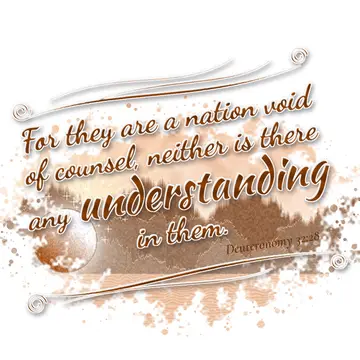 Deuteronomy 32:28 – For they are a nation void of counsel, neither is there any understanding in them.