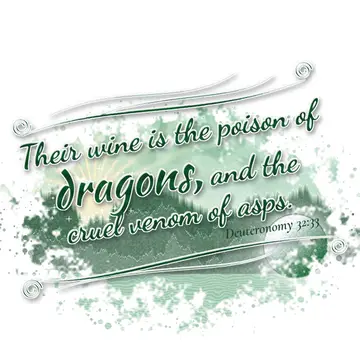 Deuteronomy 32:33 – Their wine is the poison of dragons, and the cruel venom of asps.