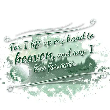 Deuteronomy 32:40 – For I lift up my hand to heaven, and say, I live for ever.
