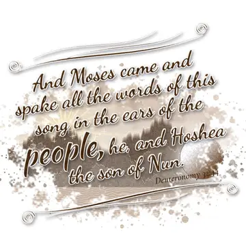 Deuteronomy 32:44 – And Moses came and spake all the words of this song in the ears of the people, he, and Hoshea the son of Nun.