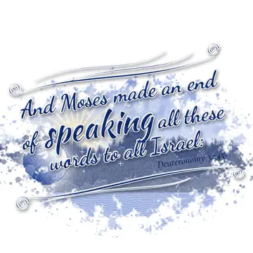 Deuteronomy 32:45 – And Moses made an end of speaking all these words to all Israel: