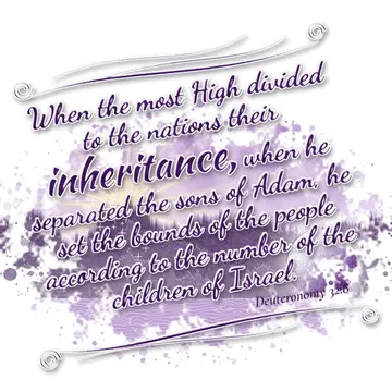 Deuteronomy 32:8 – When the most High divided to the nations their inheritance, when he separated the sons of Adam, he set the bounds of the people according to the…