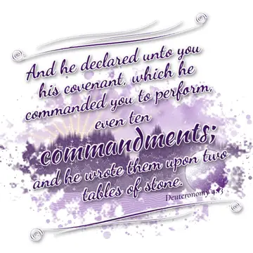 Deuteronomy 4:13 – And he declared unto you his covenant, which he commanded you to perform, even ten commandments; and he wrote them upon two tables of stone.