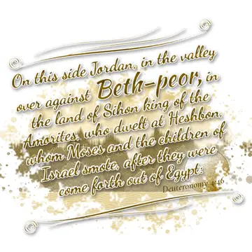 Deuteronomy 4:46 – On this side Jordan, in the valley over against Beth-peor, in the land of Sihon king of the Amorites, who dwelt at Heshbon, whom Moses and the…