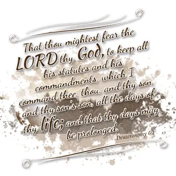 Deuteronomy 6:2 – That thou mightest fear the LORD thy God, to keep all his statutes and his commandments, which I command thee, thou, and thy son, and thy son's son…