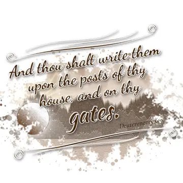 Deuteronomy 6:9 – And thou shalt write them upon the posts of thy house, and on thy gates.