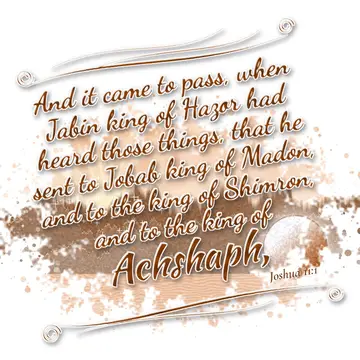 Joshua 11:1 – And it came to pass, when Jabin king of Hazor had heard those things, that he sent to Jobab king of Madon, and to the king of Shimron, and to the…