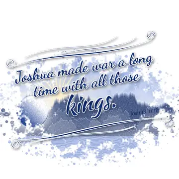Joshua 11:18 – Joshua made war a long time with all those kings.