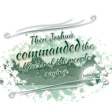 Joshua 1:10 – Then Joshua commanded the officers of the people, saying,
