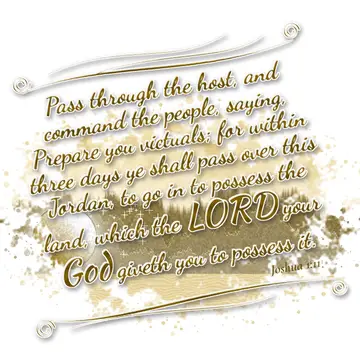 Joshua 1:11 – Pass through the host, and command the people, saying, Prepare you victuals; for within three days ye shall pass over this Jordan, to go in to…