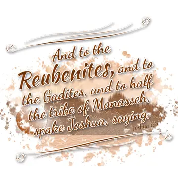 Joshua 1:12 – And to the Reubenites, and to the Gadites, and to half the tribe of Manasseh, spake Joshua, saying,