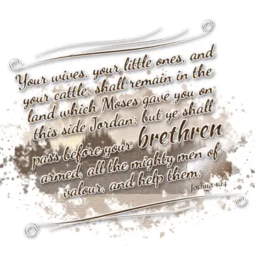 Joshua 1:14 – Your wives, your little ones, and your cattle, shall remain in the land which Moses gave you on this side Jordan; but ye shall pass before your…