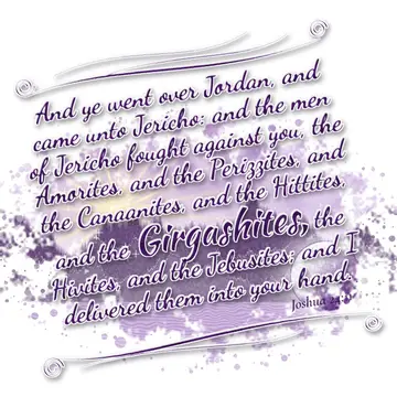 Joshua 24:11 – And ye went over Jordan, and came unto Jericho: and the men of Jericho fought against you, the Amorites, and the Perizzites, and the Canaanites, and…