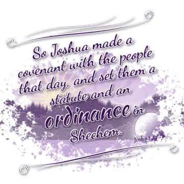 Joshua 24:25 – So Joshua made a covenant with the people that day, and set them a statute and an ordinance in Shechem.
