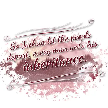Joshua 24:28 – So Joshua let the people depart, every man unto his inheritance.