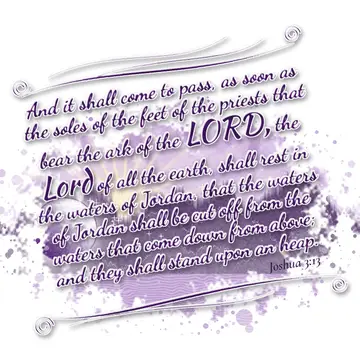 Joshua 3:13 – And it shall come to pass, as soon as the soles of the feet of the priests that bear the ark of the LORD, the Lord of all the earth, shall rest in…