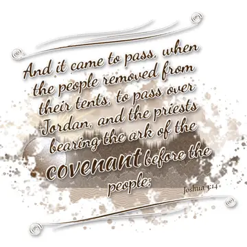 Joshua 3:14 – And it came to pass, when the people removed from their tents, to pass over Jordan, and the priests bearing the ark of the covenant before the people;