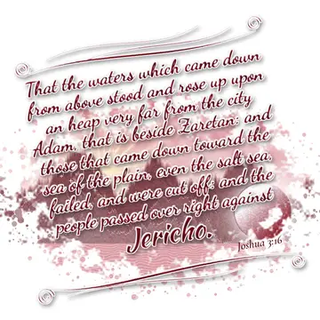 Joshua 3:16 – That the waters which came down from above stood and rose up upon an heap very far from the city Adam, that is beside Zaretan: and those that came…