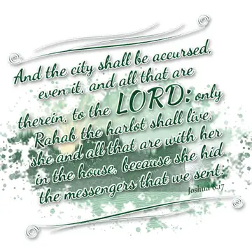 Joshua 6:17 – And the city shall be accursed, even it, and all that are therein, to the LORD: only Rahab the harlot shall live, she and all that are with her in…