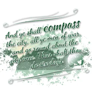 Joshua 6:3 – And ye shall compass the city, all ye men of war, and go round about the city once. Thus shalt thou do six days.