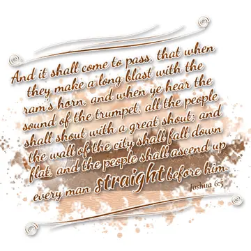 Joshua 6:5 – And it shall come to pass, that when they make a long blast with the ram's horn, and when ye hear the sound of the trumpet, all the people shall…