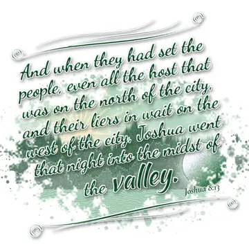 Joshua 8:13 – And when they had set the people, even all the host that was on the north of the city, and their liers in wait on the west of the city, Joshua went…