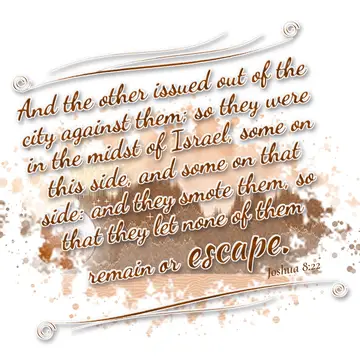 Joshua 8:22 – And the other issued out of the city against them; so they were in the midst of Israel, some on this side, and some on that side: and they smote…