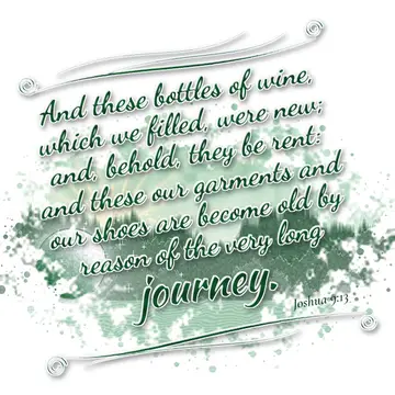 Joshua 9:13 – And these bottles of wine, which we filled, were new; and, behold, they be rent: and these our garments and our shoes are become old by reason of the…