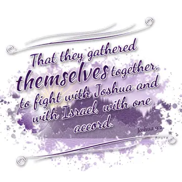 Joshua 9:2 – That they gathered themselves together, to fight with Joshua and with Israel, with one accord.